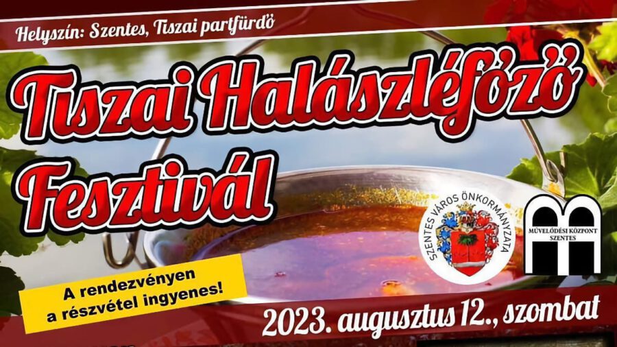 Tiszai Halászléfőző Fesztivál 2023 Szentes