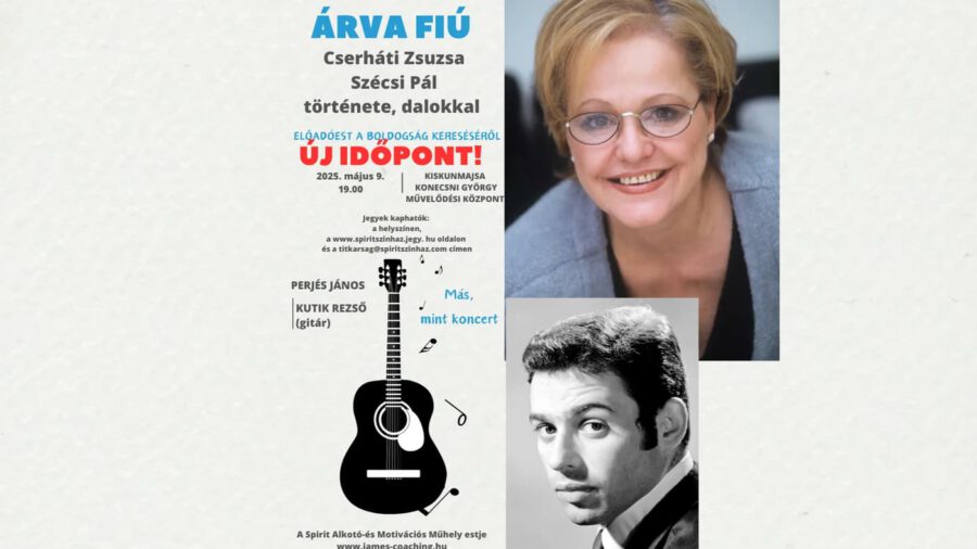 ÁRVA FIÚ - Cserháti Zsuzsa és Szécsi Pál története – Kiskunmajsa, 2025.05.09.