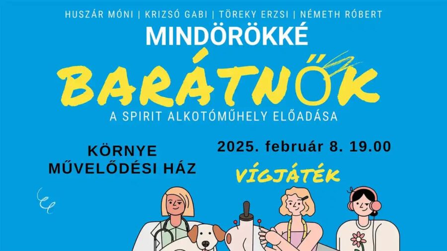 Mindörökké barátnők - a Spirit Alkotóműhely előadása, Környe, 2025.02.08.