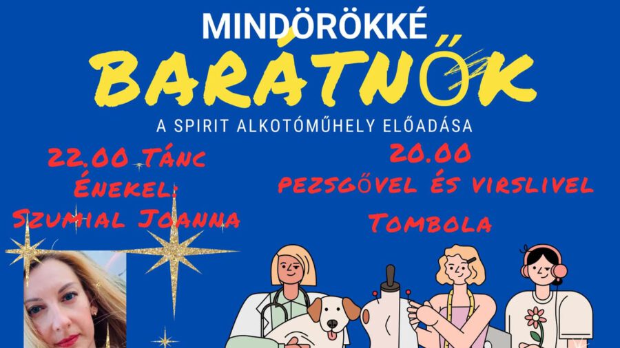 FARSANG 2025! Mindörökké barátnők - vígjáték / pezsgővel, virslivel, utána TÁNC