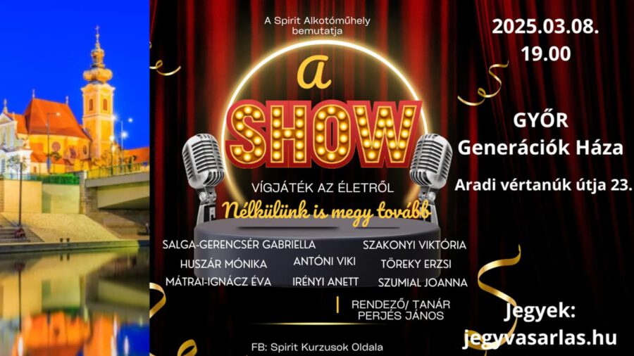 A SHOW nélkülünk (is) megy tovább – vígjáték, a Spirit Alkotóműhely előadása/2025.03. 08./Győr