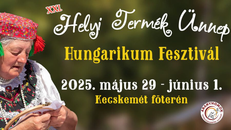 Helyi Termék Ünnep – Hungarikum Fesztivál 2025 Kecskemét