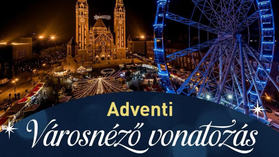 Adventi Városnéző vonatozás 2025 Szeged