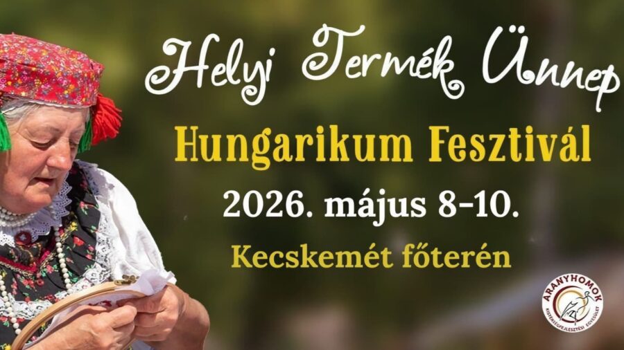 Helyi Termék Ünnep – Hungarikum Fesztivál 2026 Kecskemét