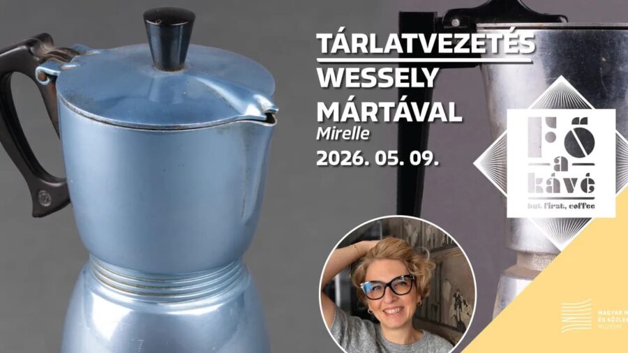 Fő a kávé - Tárlatvezetés Wessely Mártával, 2026.05.09., Budapest