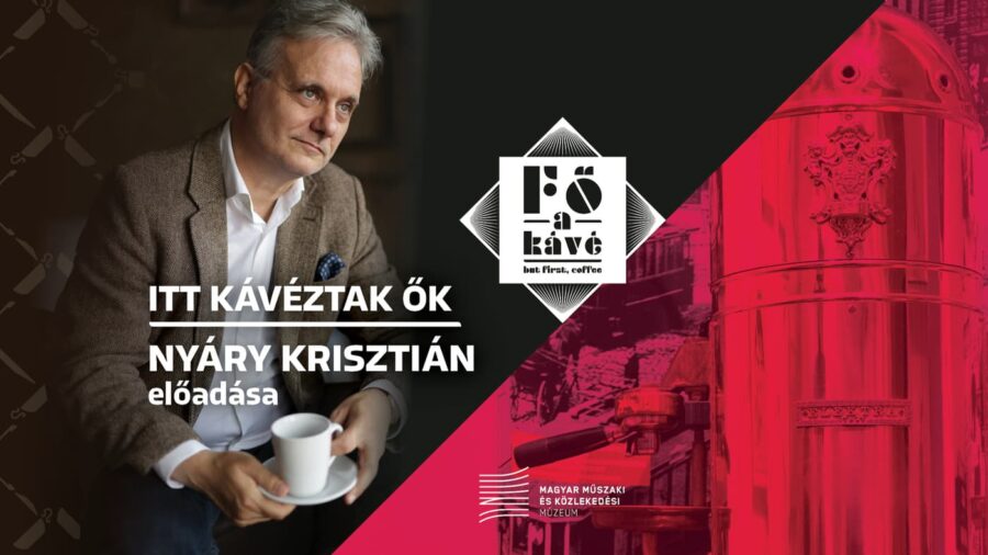 Fő a kávé - Időszaki kiállítás / Itt kávéztak ők - Nyáry Krisztián előadása 2026.09.25.